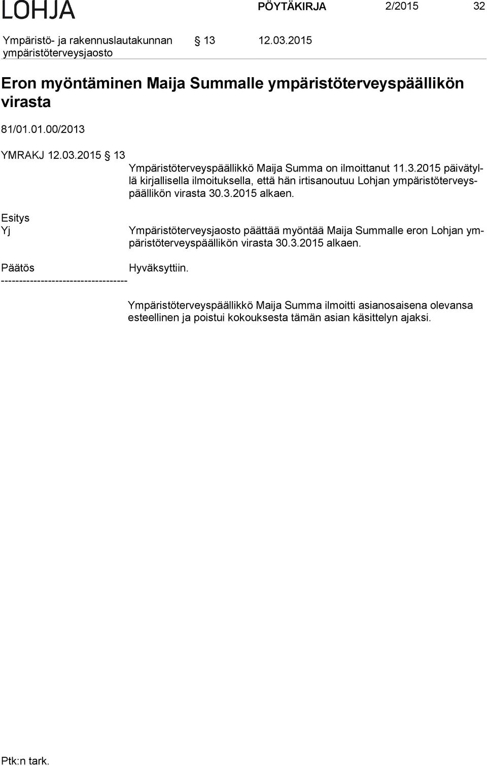 Esitys Yj Ympäristöterveysjaosto päättää myöntää Maija Summalle eron Loh jan ympä ris tö ter veys pääl li kön virasta 30.3.2015 alkaen. Päätös Hyväksyttiin.