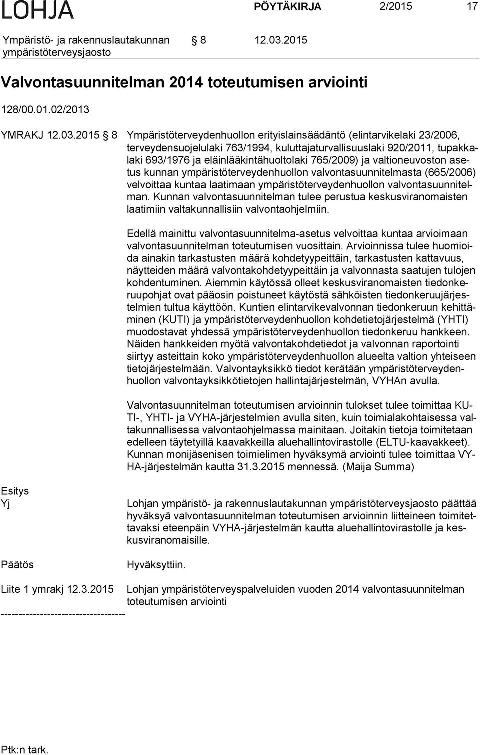 2015 8 Ympäristöterveydenhuollon erityislainsäädäntö (elintarvikelaki 23/2006, ter vey den suo je lu la ki 763/1994, kuluttajaturvallisuuslaki 920/2011, tu pak kala ki 693/1976 ja