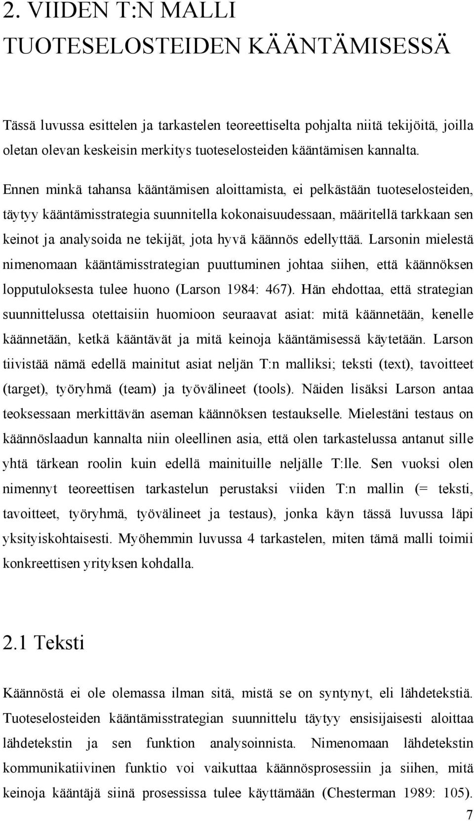 Ennen minkä tahansa kääntämisen aloittamista, ei pelkästään tuoteselosteiden, täytyy kääntämisstrategia suunnitella kokonaisuudessaan, määritellä tarkkaan sen keinot ja analysoida ne tekijät, jota