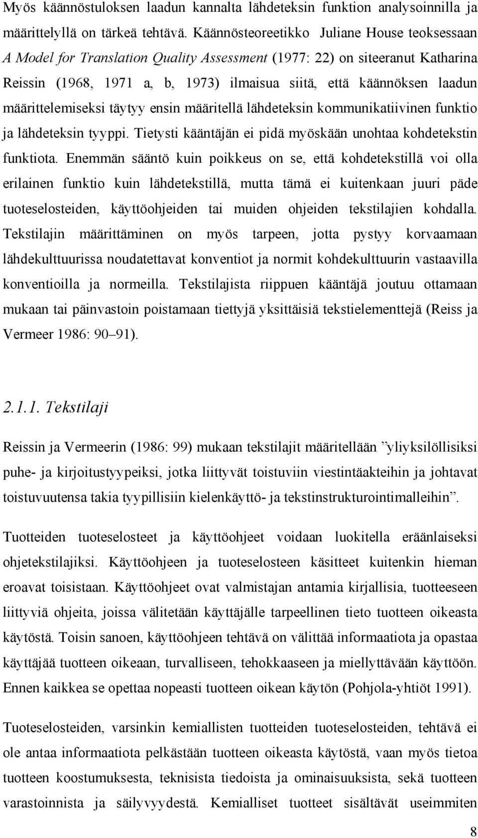 määrittelemiseksi täytyy ensin määritellä lähdeteksin kommunikatiivinen funktio ja lähdeteksin tyyppi. Tietysti kääntäjän ei pidä myöskään unohtaa kohdetekstin funktiota.