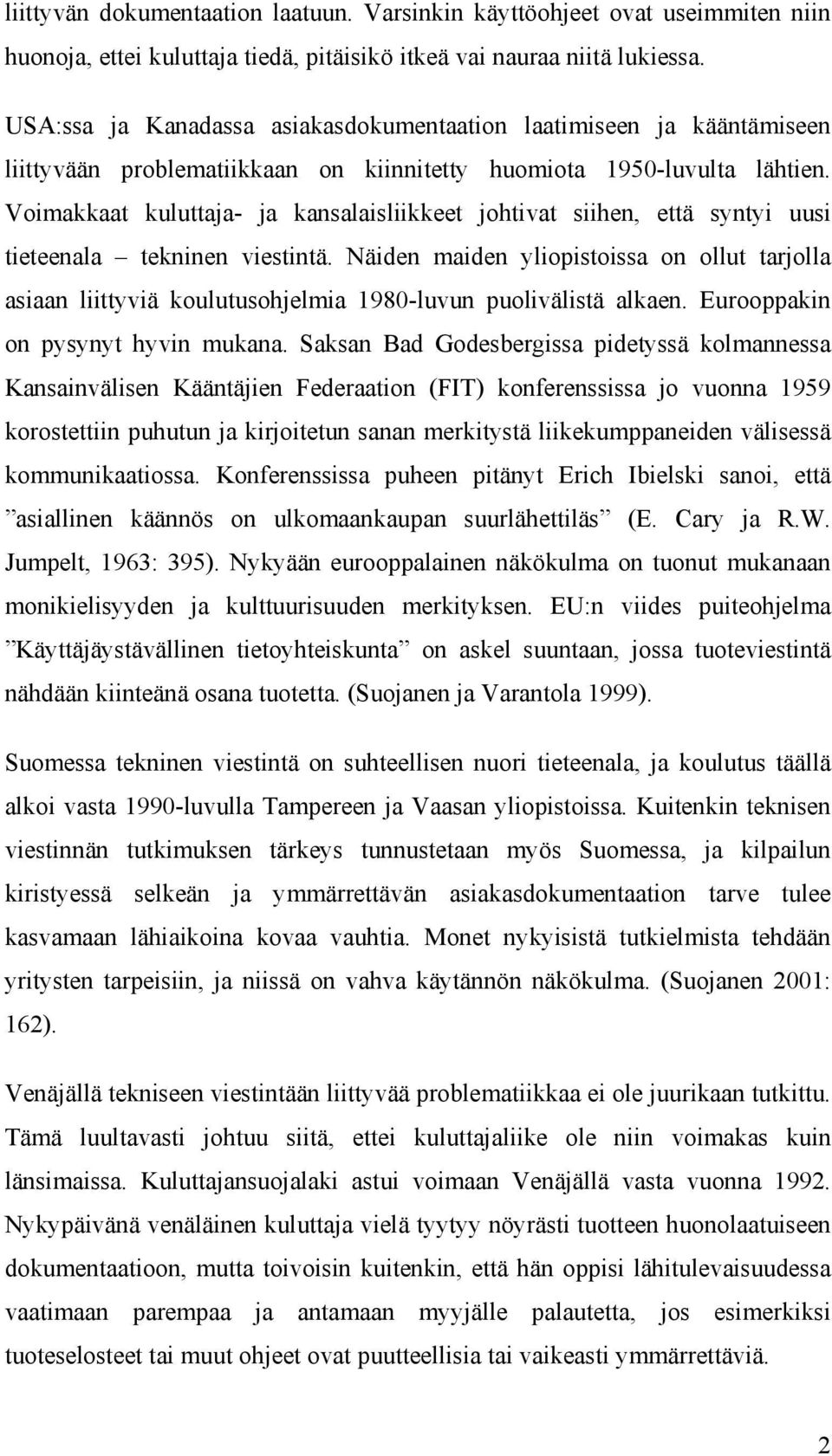 Voimakkaat kuluttaja- ja kansalaisliikkeet johtivat siihen, että syntyi uusi tieteenala tekninen viestintä.