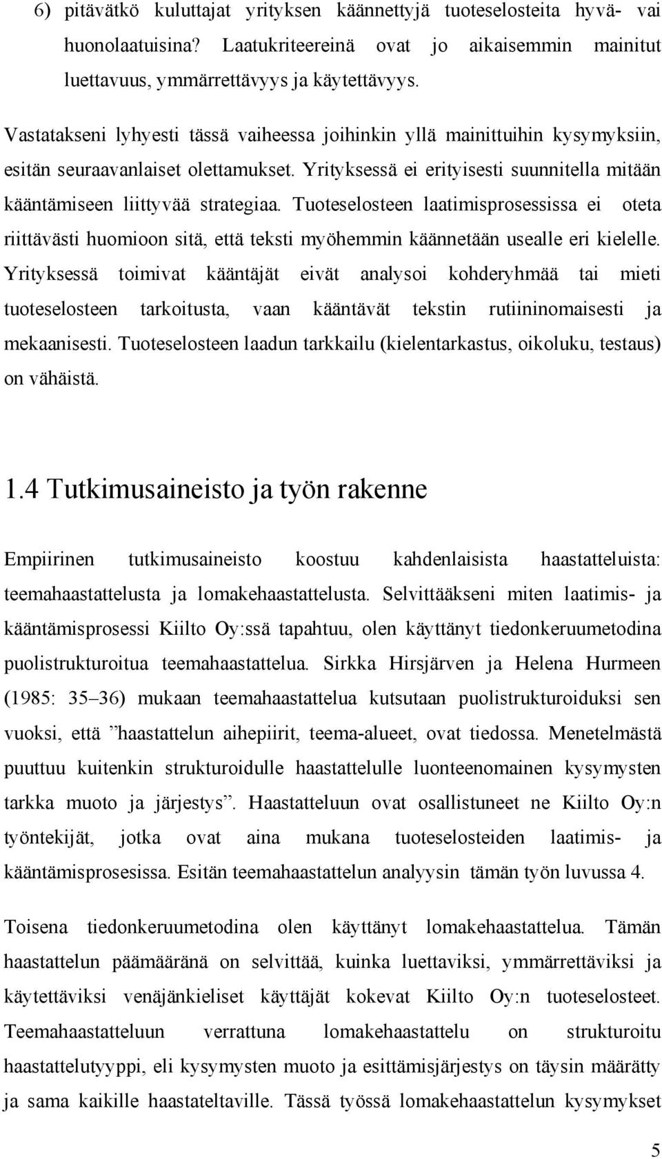 Tuoteselosteen laatimisprosessissa ei oteta riittävästi huomioon sitä, että teksti myöhemmin käännetään usealle eri kielelle.