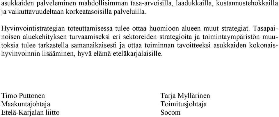 Tasapainoisen aluekehityksen turvaamiseksi eri sektoreiden strategioita ja toimintaympäristön muutoksia tulee tarkastella samanaikaisesti ja