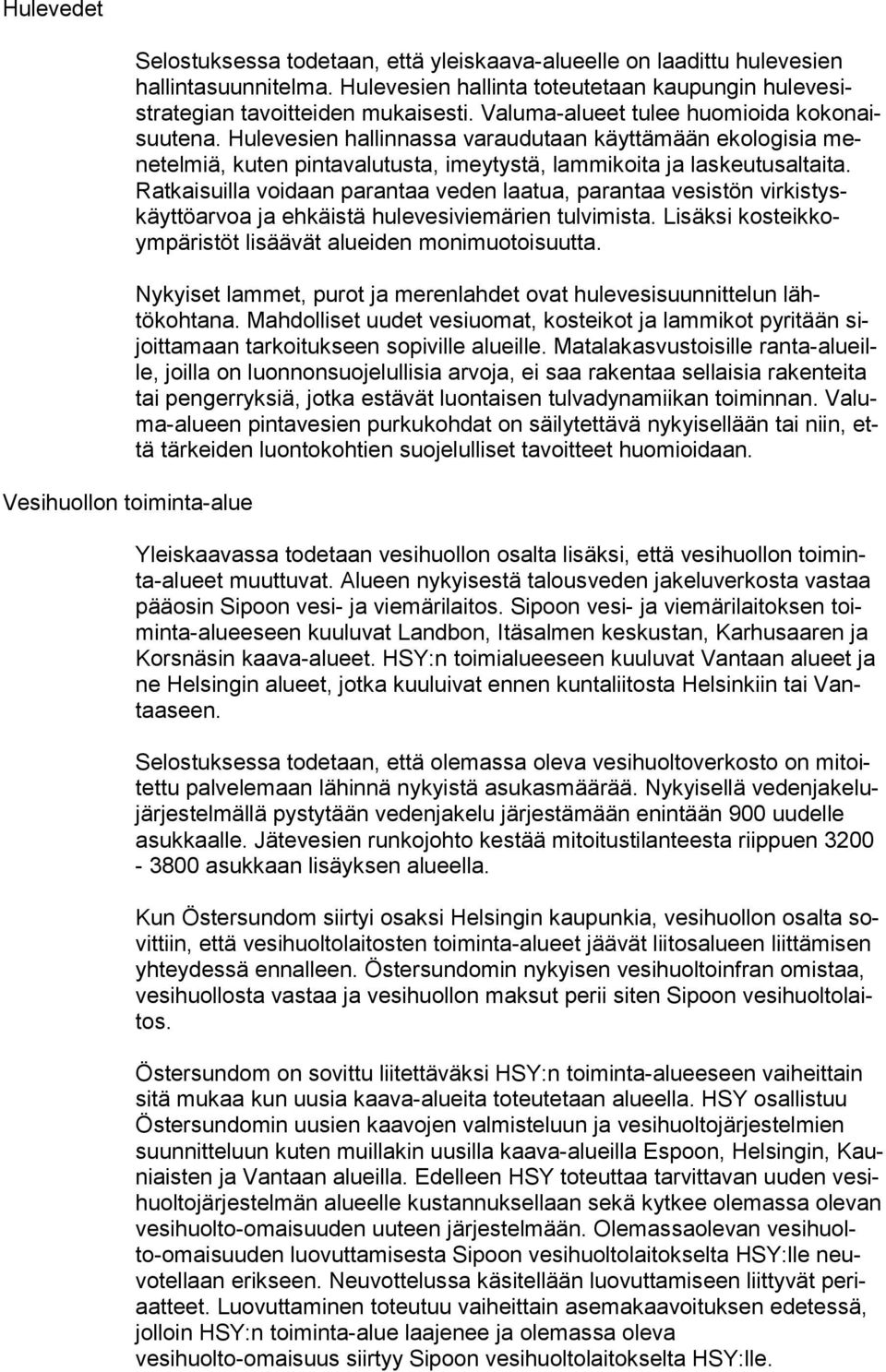 Hulevesien hallinnassa varaudutaan käyttämään ekologisia mene tel miä, ku ten pintavalutusta, imeytystä, lammikoi ta ja laskeutusaltaita.