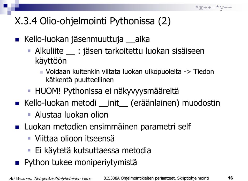 Pythonissa ei näkyvyysmääreitä Kello-luokan metodi init (eräänlainen) muodostin Alustaa luokan olion Luokan metodien