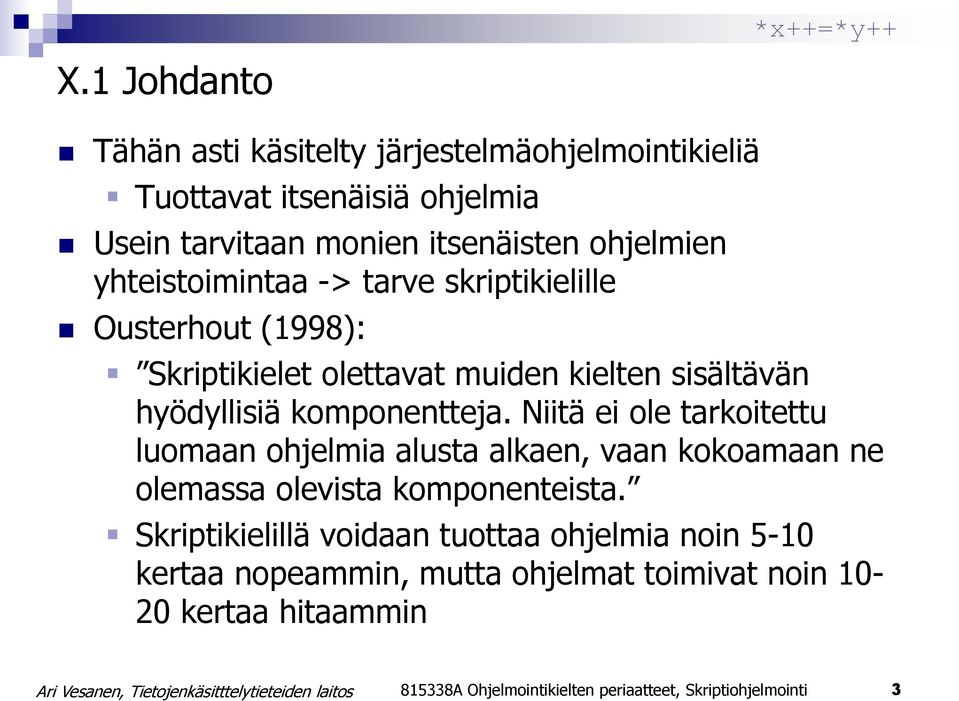 Niitä ei ole tarkoitettu luomaan ohjelmia alusta alkaen, vaan kokoamaan ne olemassa olevista komponenteista.