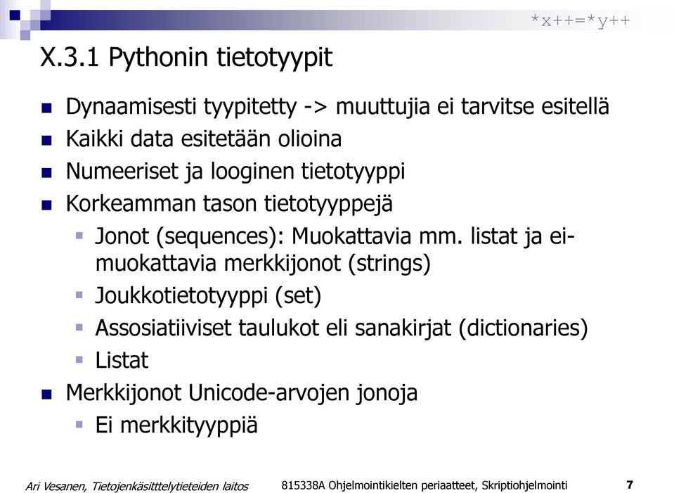 listat ja eimuokattavia merkkijonot (strings) Joukkotietotyyppi (set) Assosiatiiviset taulukot eli sanakirjat