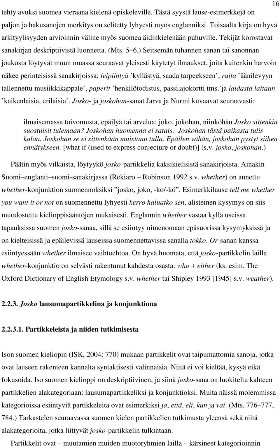 ) Seitsemän tuhannen sanan tai sanonnan joukosta löytyvät muun muassa seuraavat yleisesti käytetyt ilmaukset, joita kuitenkin harvoin näkee perinteisissä sanakirjoissa: leipiintyä kyllästyä, saada