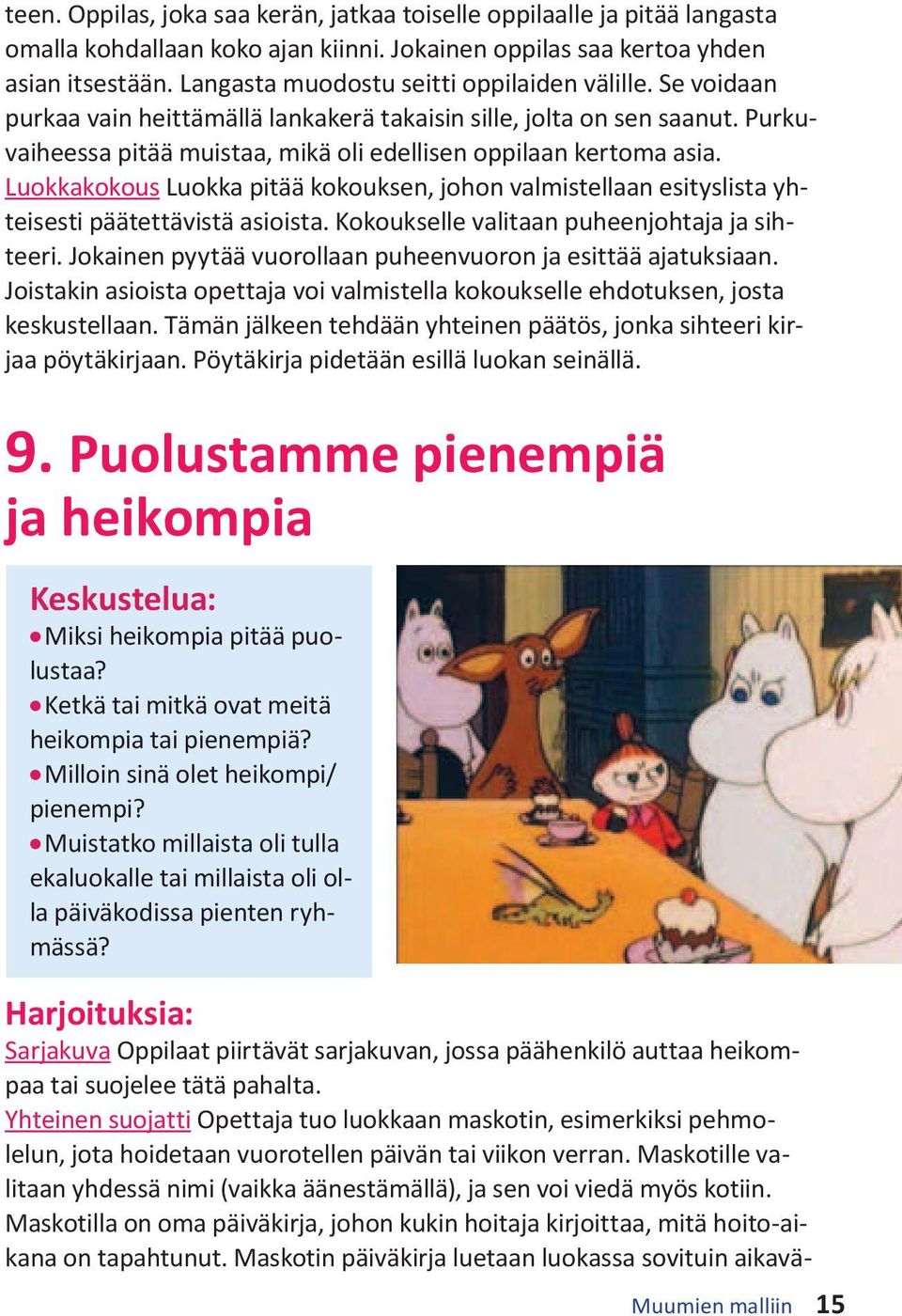 Luokkakokous Luokka pitää kokouksen, johon valmistellaan esityslista yhteisesti päätettävistä asioista. Kokoukselle valitaan puheenjohtaja ja sihteeri.