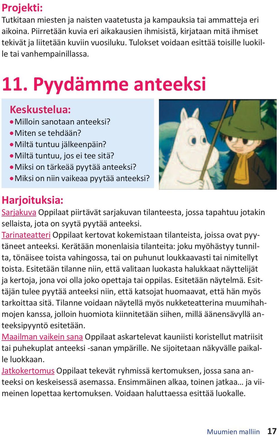 l Miltä tuntuu, jos ei tee sitä? l Miksi on tärkeää pyytää anteeksi? l Miksi on niin vaikeaa pyytää anteeksi?