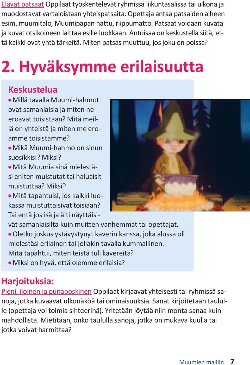 Hyväksymme erilaisuutta Keskustelua l Millä tavalla Muumi-hahmot ovat samanlaisia ja miten ne eroavat toisistaan? Mitä meillä on yhteistä ja miten me eroamme toisistamme?