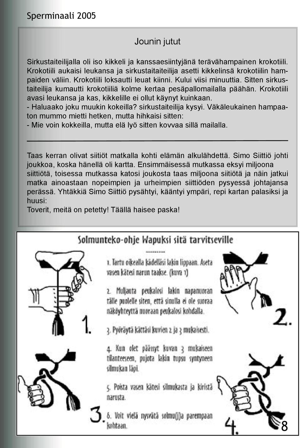 Krokotiili avasi leukansa ja kas, kikkelille ei ollut käynyt kuinkaan. - Haluaako joku muukin kokeilla? sirkustaiteilija kysyi.