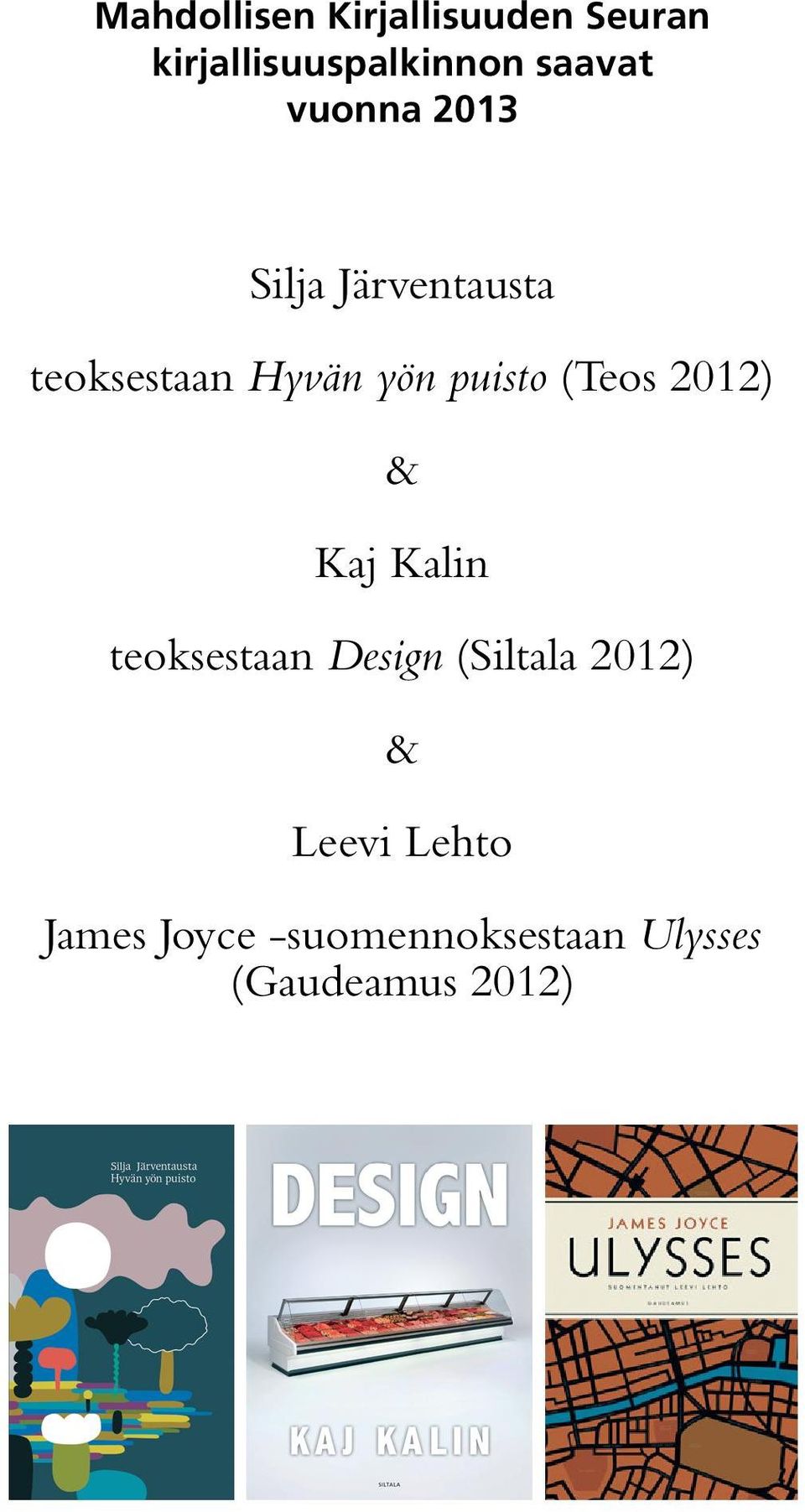 (Teos 2012) & Kaj Kalin teoksestaan Design (Siltala 2012) &