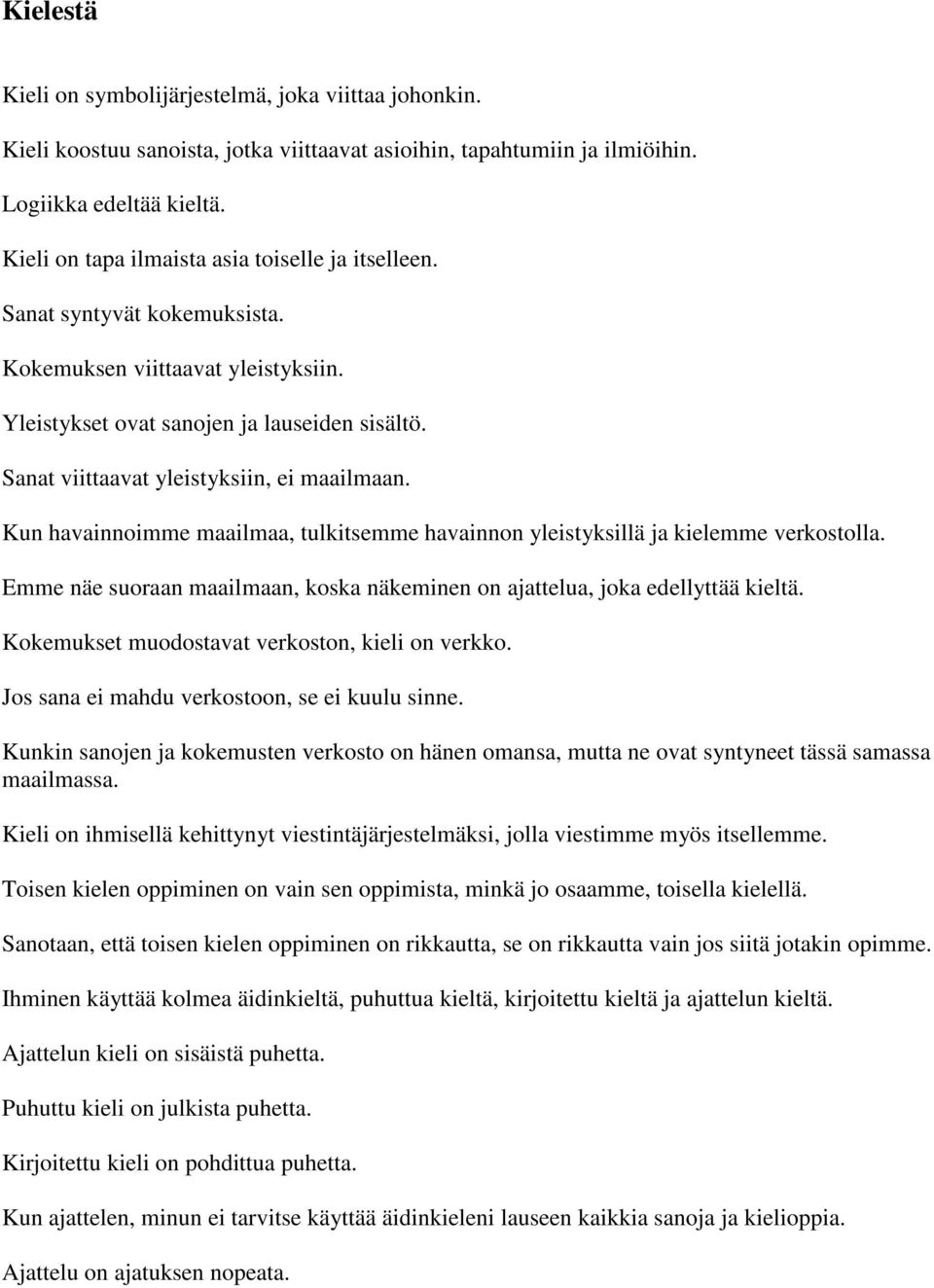 Sanat viittaavat yleistyksiin, ei maailmaan. Kun havainnoimme maailmaa, tulkitsemme havainnon yleistyksillä ja kielemme verkostolla.