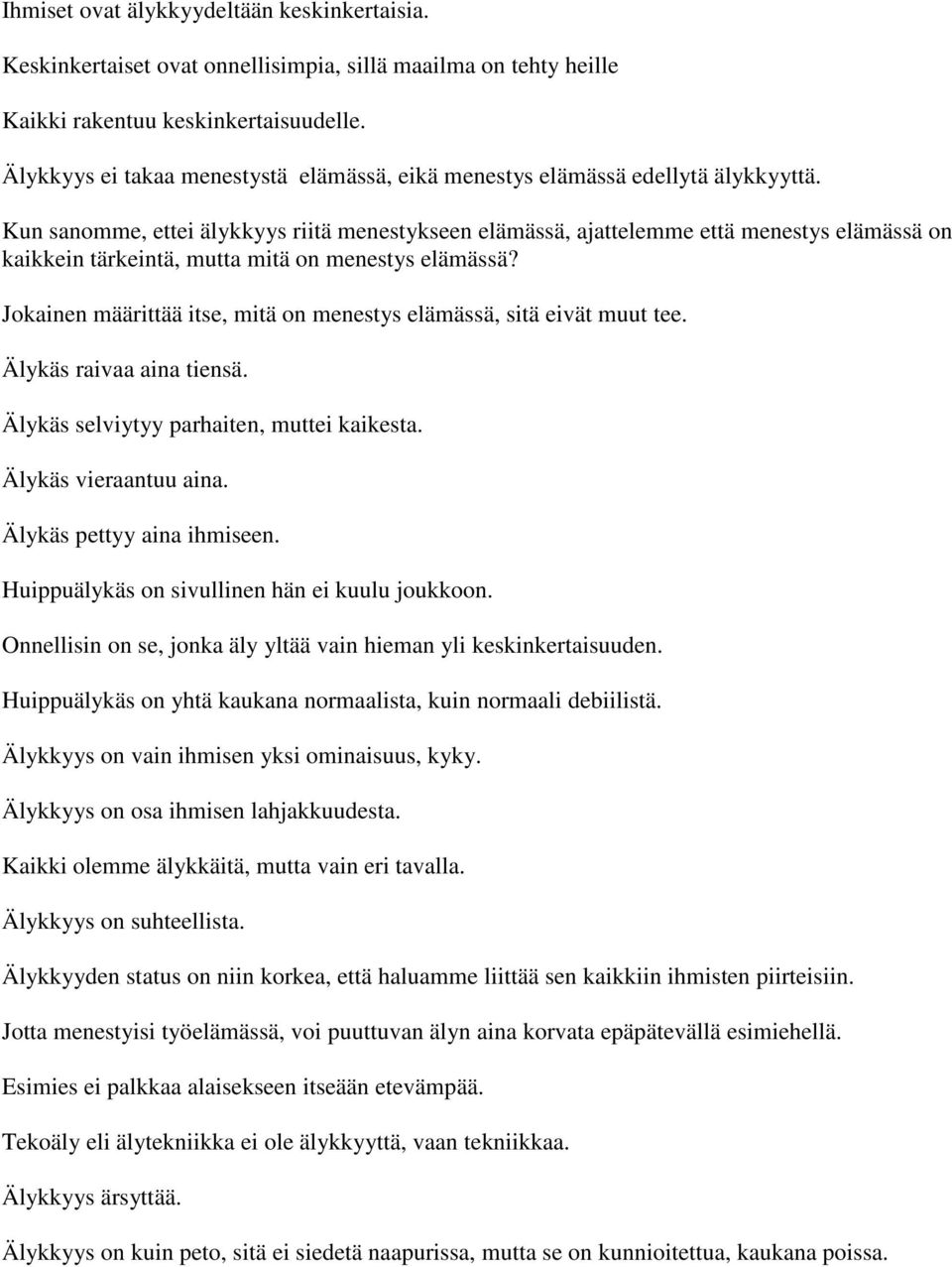 Kun sanomme, ettei älykkyys riitä menestykseen elämässä, ajattelemme että menestys elämässä on kaikkein tärkeintä, mutta mitä on menestys elämässä?