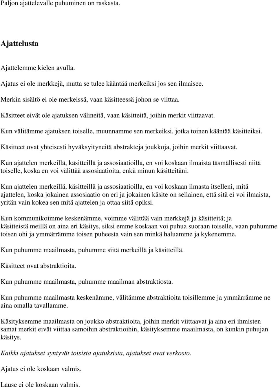 Kun välitämme ajatuksen toiselle, muunnamme sen merkeiksi, jotka toinen kääntää käsitteiksi. Käsitteet ovat yhteisesti hyväksyityneitä abstrakteja joukkoja, joihin merkit viittaavat.