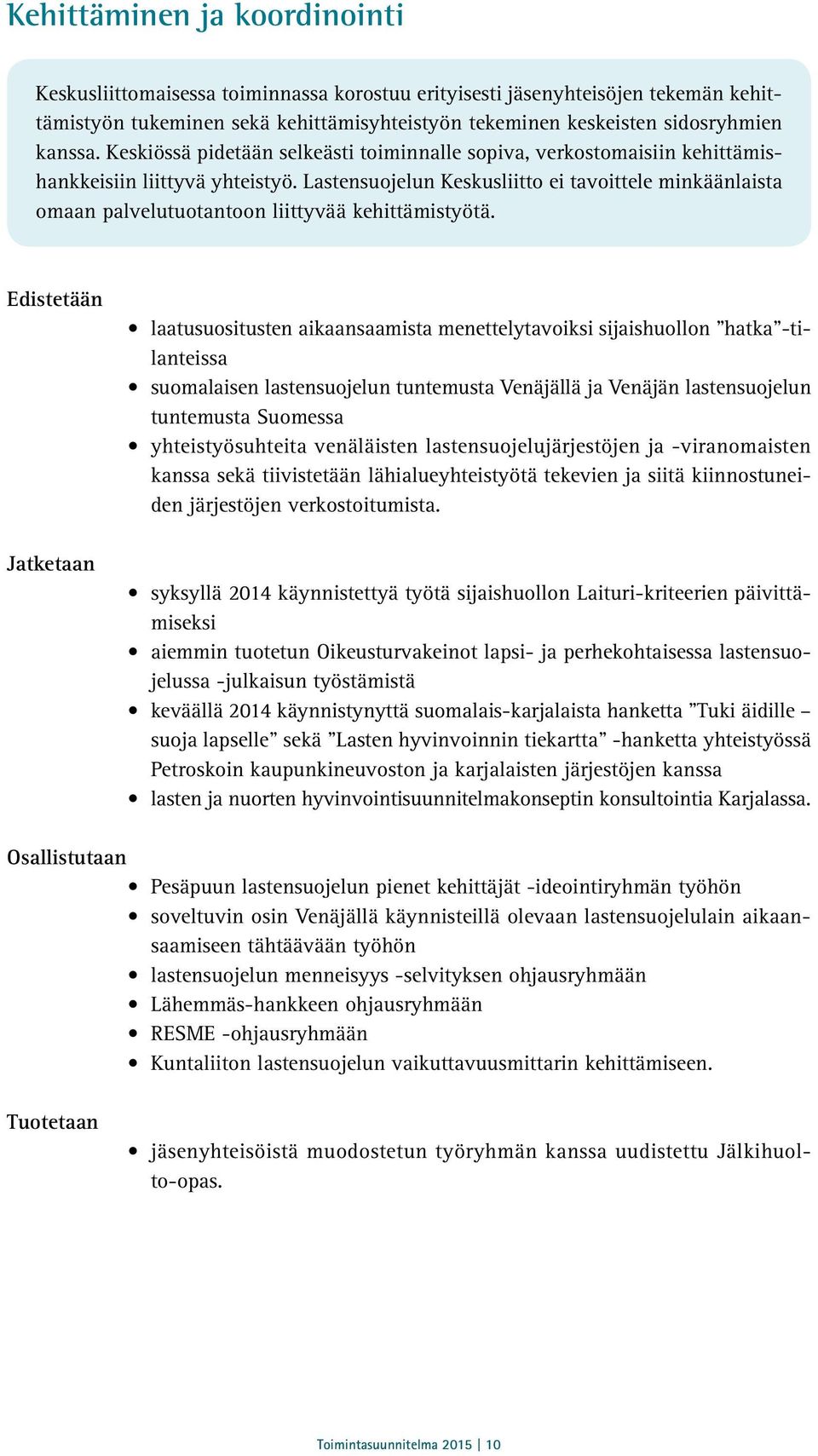 Lastensuojelun Keskusliitto ei tavoittele minkäänlaista omaan palvelutuotantoon liittyvää kehittämistyötä.