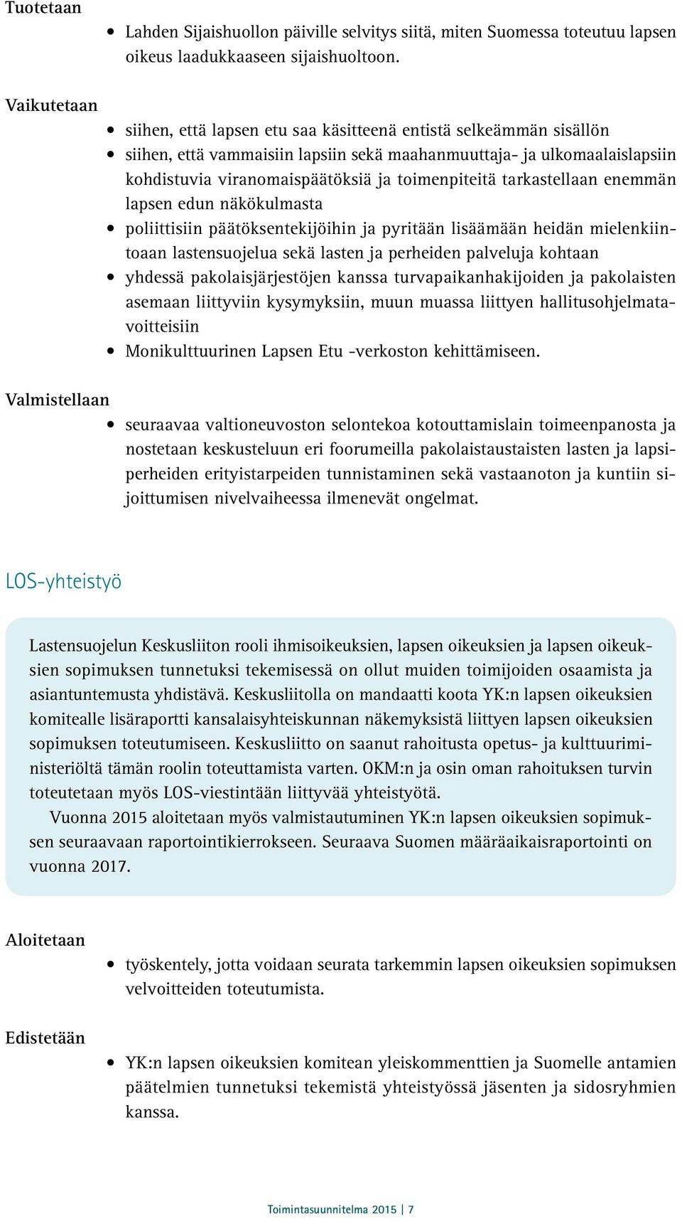 toimenpiteitä tarkastellaan enemmän lapsen edun näkökulmasta poliittisiin päätöksentekijöihin ja pyritään lisäämään heidän mielenkiintoaan lastensuojelua sekä lasten ja perheiden palveluja kohtaan