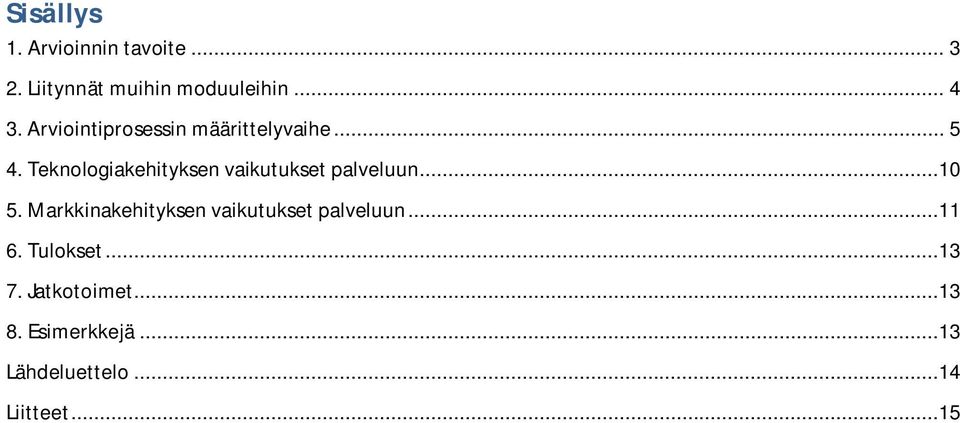 Teknologiakehityksen vaikutukset palveluun...10 5.