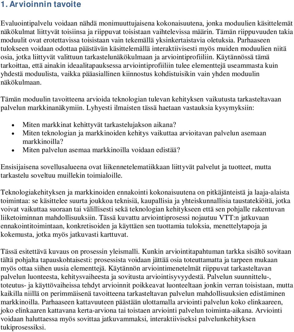 Parhaaseen tulokseen voidaan odottaa päästävän käsittelemällä interaktiivisesti myös muiden moduulien niitä osia, jotka liittyvät valittuun tarkastelunäkökulmaan ja arviointiprofiiliin.