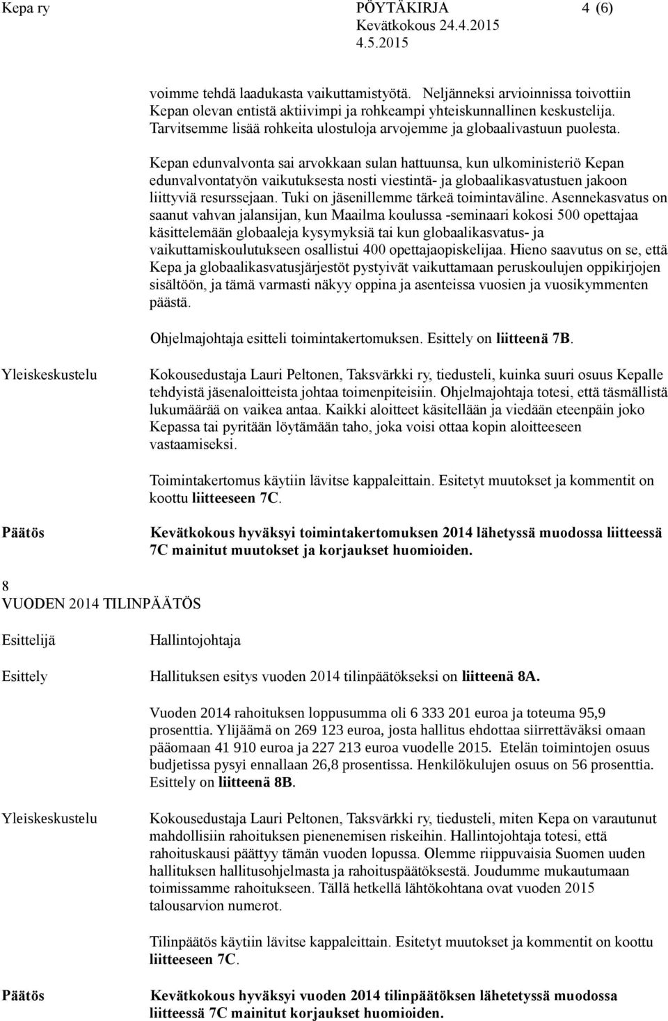 Kepan edunvalvonta sai arvokkaan sulan hattuunsa, kun ulkoministeriö Kepan edunvalvontatyön vaikutuksesta nosti viestintä- ja globaalikasvatustuen jakoon liittyviä resurssejaan.