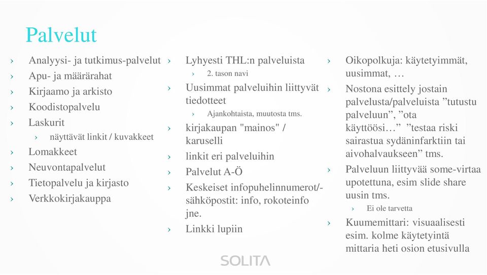 kirjakaupan "mainos" / karuselli linkit eri palveluihin Palvelut A-Ö Keskeiset infopuhelinnumerot/- sähköpostit: info, rokoteinfo jne.