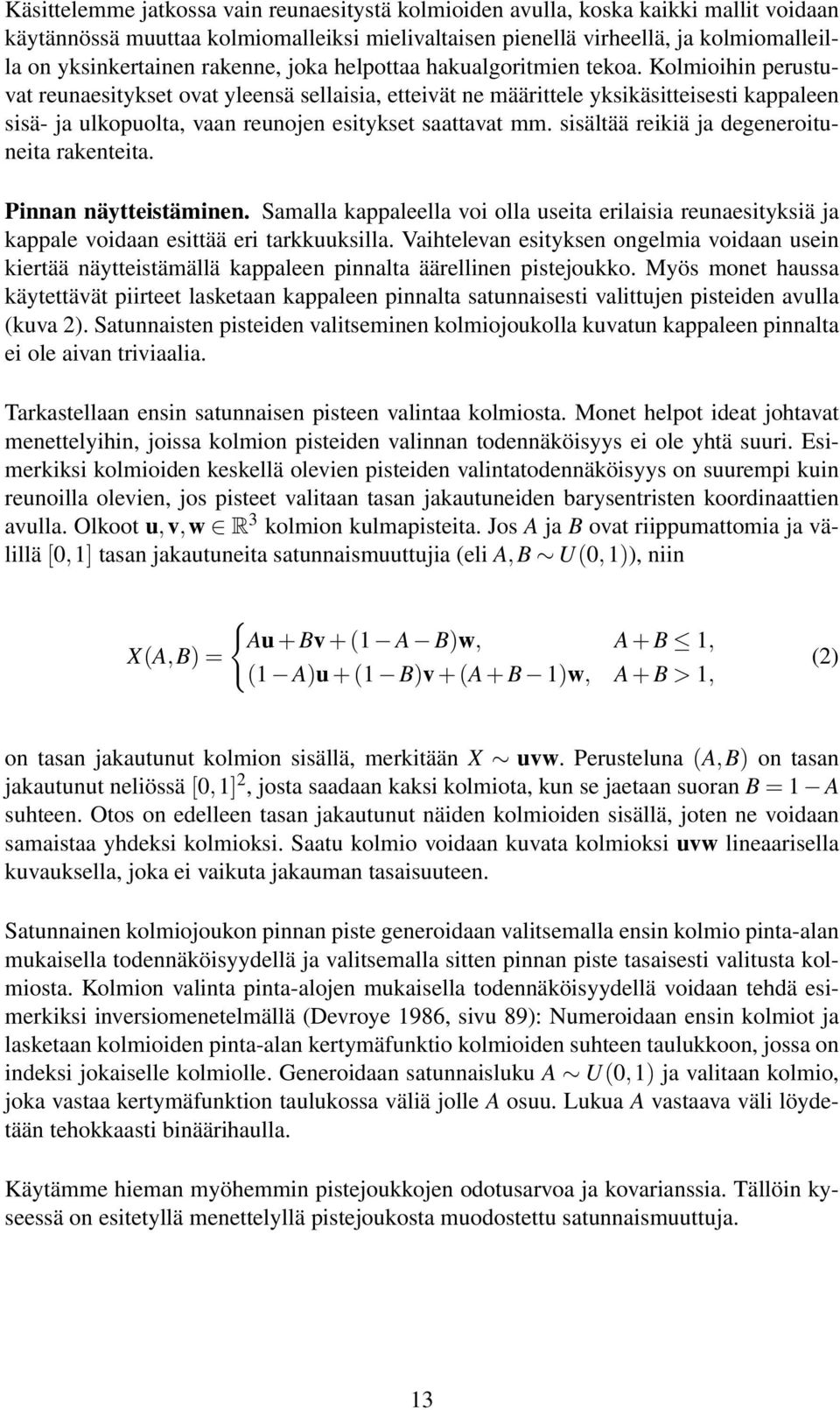 Kolmioihin perustuvat reunaesitykset ovat yleensä sellaisia, etteivät ne määrittele yksikäsitteisesti kappaleen sisä- ja ulkopuolta, vaan reunojen esitykset saattavat mm.