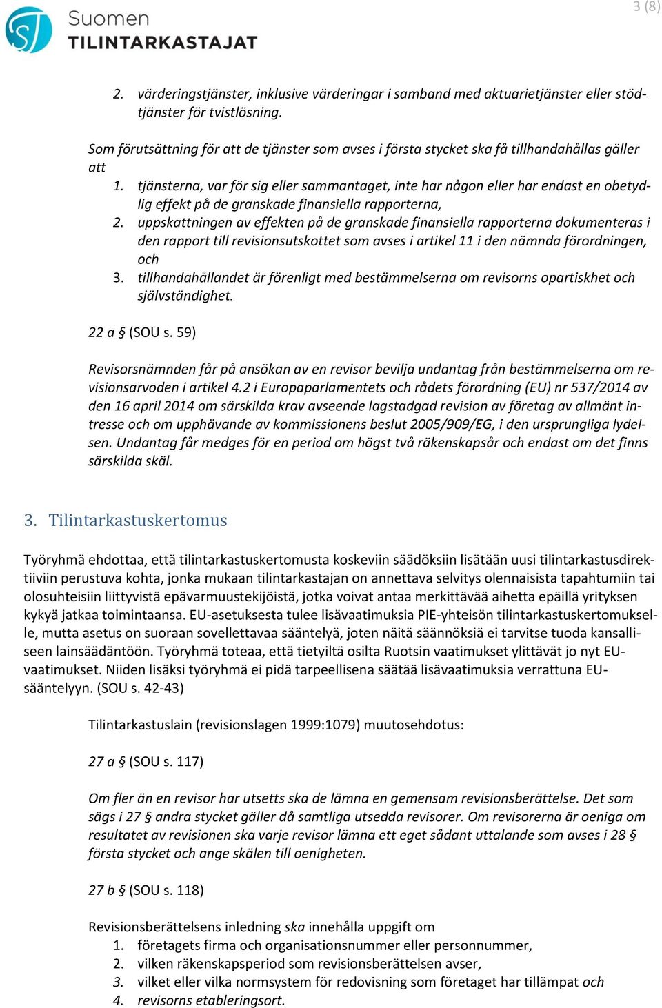 tjänsterna, var för sig eller sammantaget, inte har någon eller har endast en obetydlig effekt på de granskade finansiella rapporterna, 2.