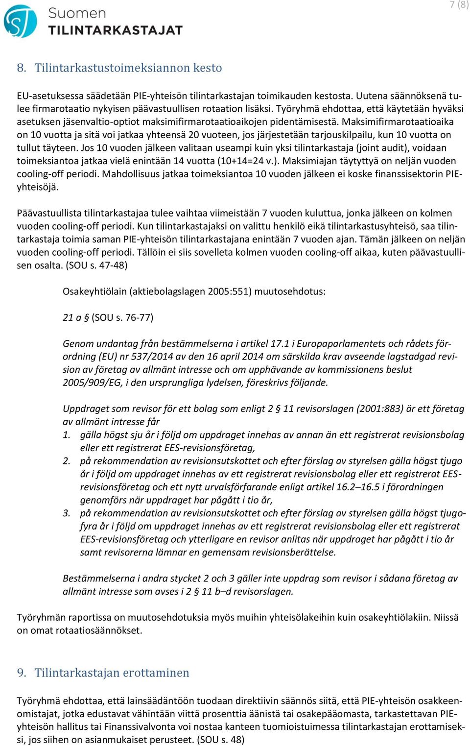 Maksimifirmarotaatioaika on 10 vuotta ja sitä voi jatkaa yhteensä 20 vuoteen, jos järjestetään tarjouskilpailu, kun 10 vuotta on tullut täyteen.