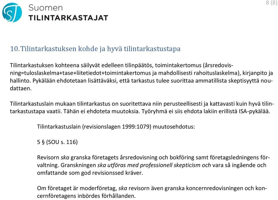 mahdollisesti rahoituslaskelma), kirjanpito ja hallinto. Pykälään ehdotetaan lisättäväksi, että tarkastus tulee suorittaa ammatillista skeptisyyttä noudattaen.