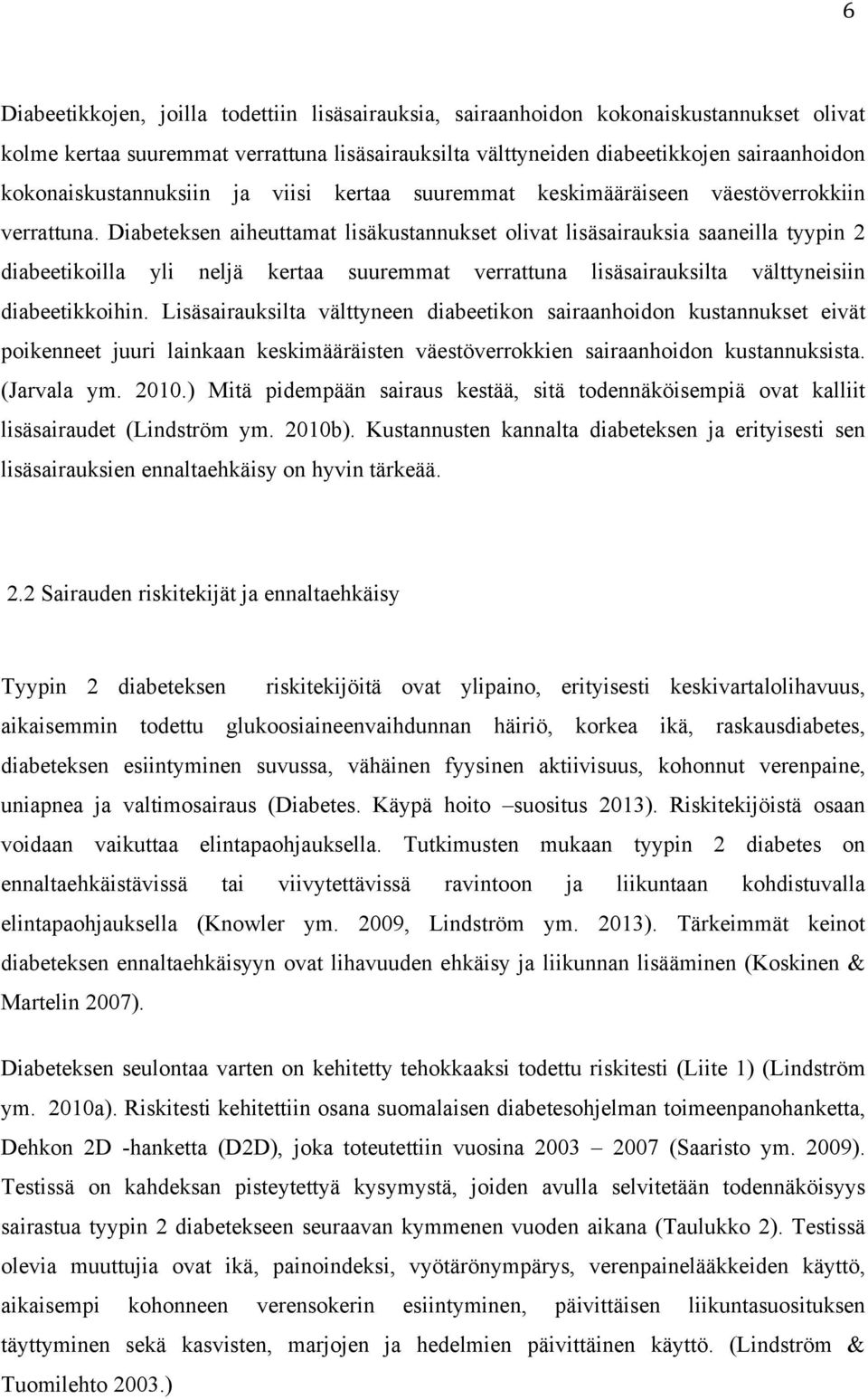 Diabeteksen aiheuttamat lisäkustannukset olivat lisäsairauksia saaneilla tyypin 2 diabeetikoilla yli neljä kertaa suuremmat verrattuna lisäsairauksilta välttyneisiin diabeetikkoihin.