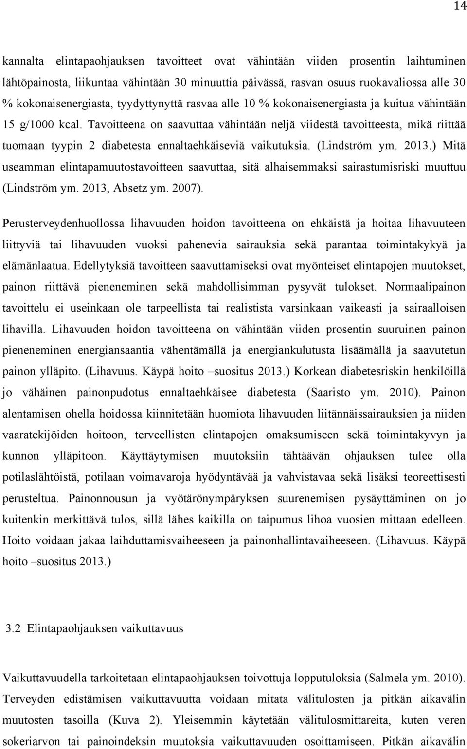 Tavoitteena on saavuttaa vähintään neljä viidestä tavoitteesta, mikä riittää tuomaan tyypin 2 diabetesta ennaltaehkäiseviä vaikutuksia. (Lindström ym. 2013.