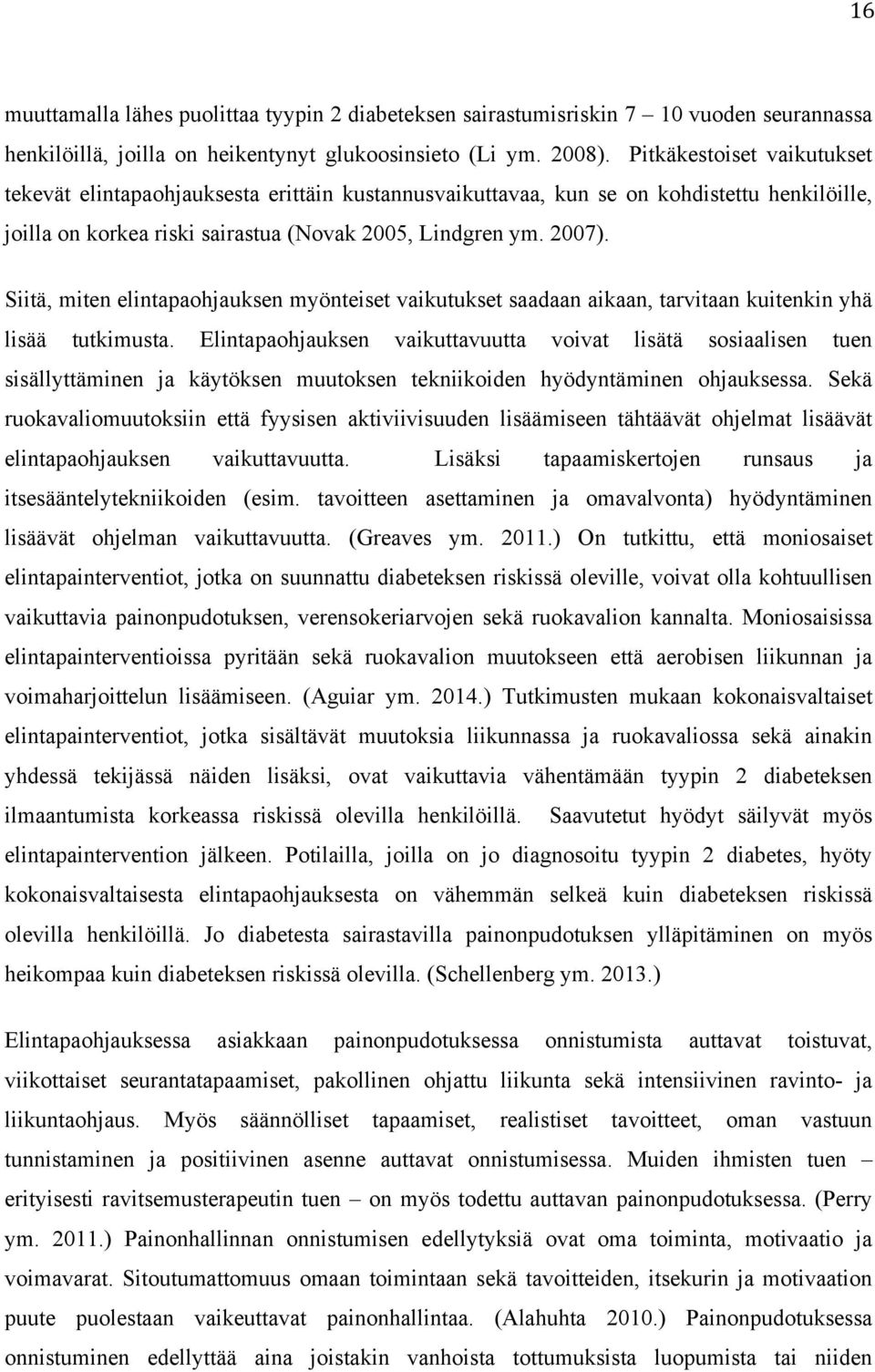 Siitä, miten elintapaohjauksen myönteiset vaikutukset saadaan aikaan, tarvitaan kuitenkin yhä lisää tutkimusta.