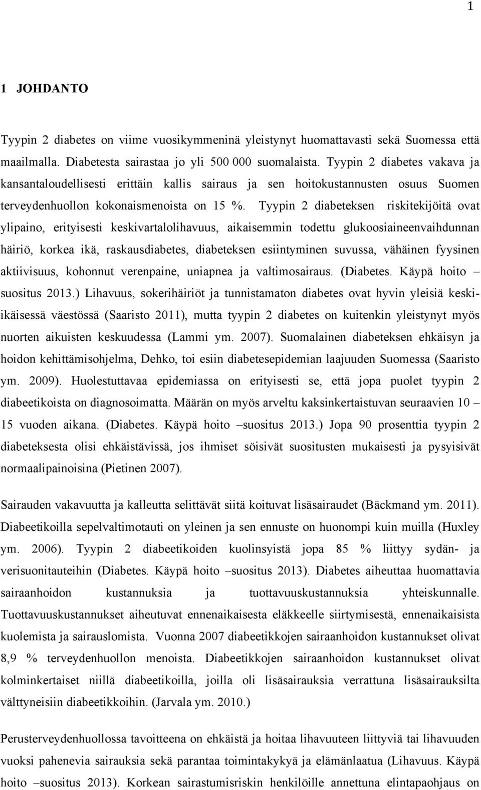 Tyypin 2 diabeteksen riskitekijöitä ovat ylipaino, erityisesti keskivartalolihavuus, aikaisemmin todettu glukoosiaineenvaihdunnan häiriö, korkea ikä, raskausdiabetes, diabeteksen esiintyminen