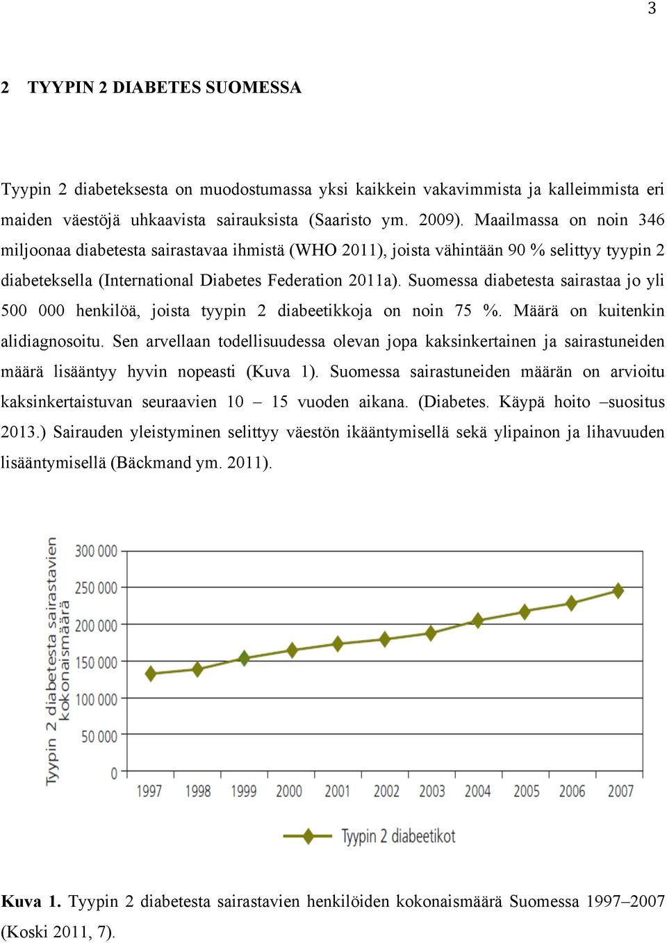 Suomessa diabetesta sairastaa jo yli 500 000 henkilöä, joista tyypin 2 diabeetikkoja on noin 75 %. Määrä on kuitenkin alidiagnosoitu.