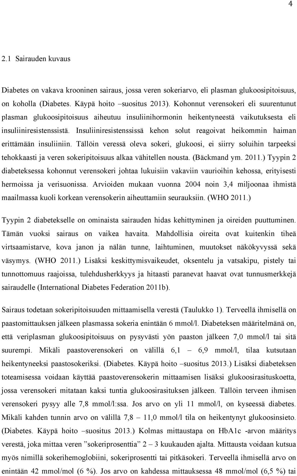 Insuliiniresistenssissä kehon solut reagoivat heikommin haiman erittämään insuliiniin.