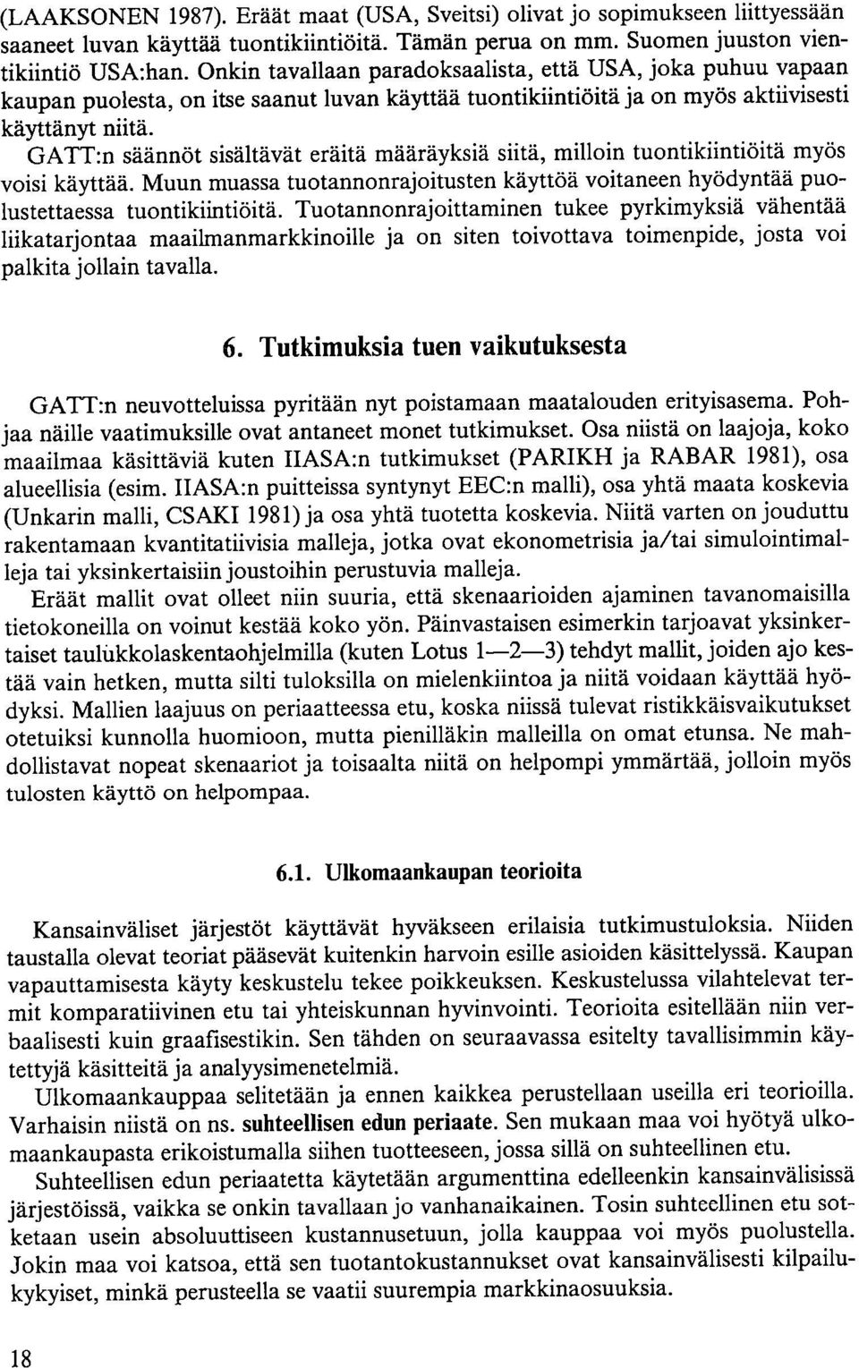 GATT:n säännöt sisältävät eräitä määräyksiä siitä, milloin tuontikiintiöitä myös voisi käyttää. Muun muassa tuotannonrajoitusten käyttöä voitaneen hyödyntää puolustettaessa tuontikiintiöitä.