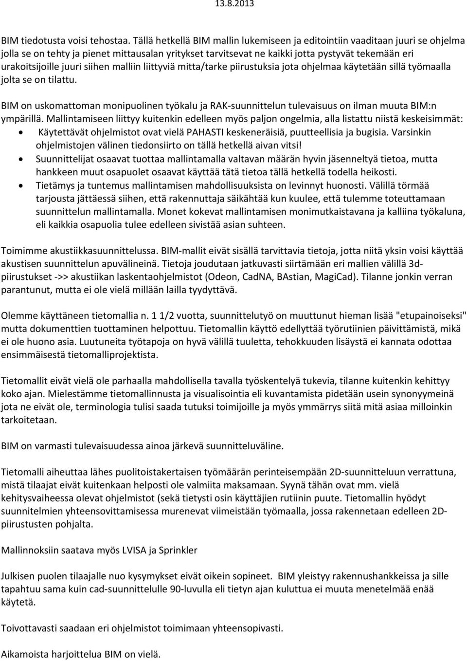 juuri siihen malliin liittyviä mitta/tarke piirustuksia jota ohjelmaa käytetään sillä työmaalla jolta se on tilattu.