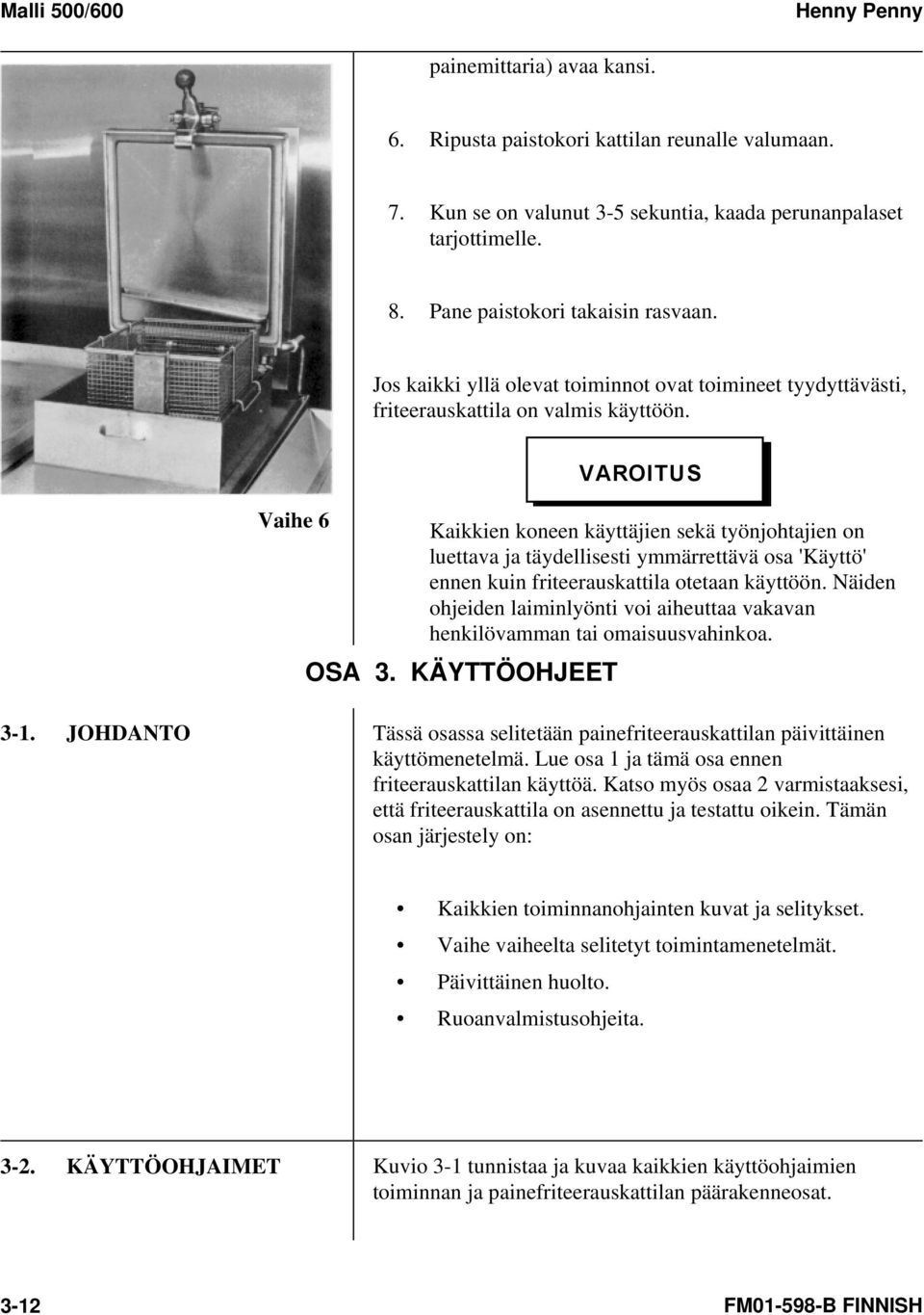 Vaihe 6 VAROITUS Kaikkien koneen käyttäjien sekä työnjohtajien on luettava ja täydellisesti ymmärrettävä osa 'Käyttö' ennen kuin friteerauskattila otetaan käyttöön.