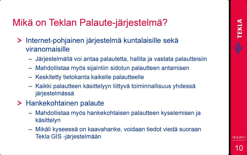 palautteisiin Mahdollistaa myös sijaintiin sidotun palautteen antamisen Keskitetty tietokanta kaikelle palautteelle Kaikki