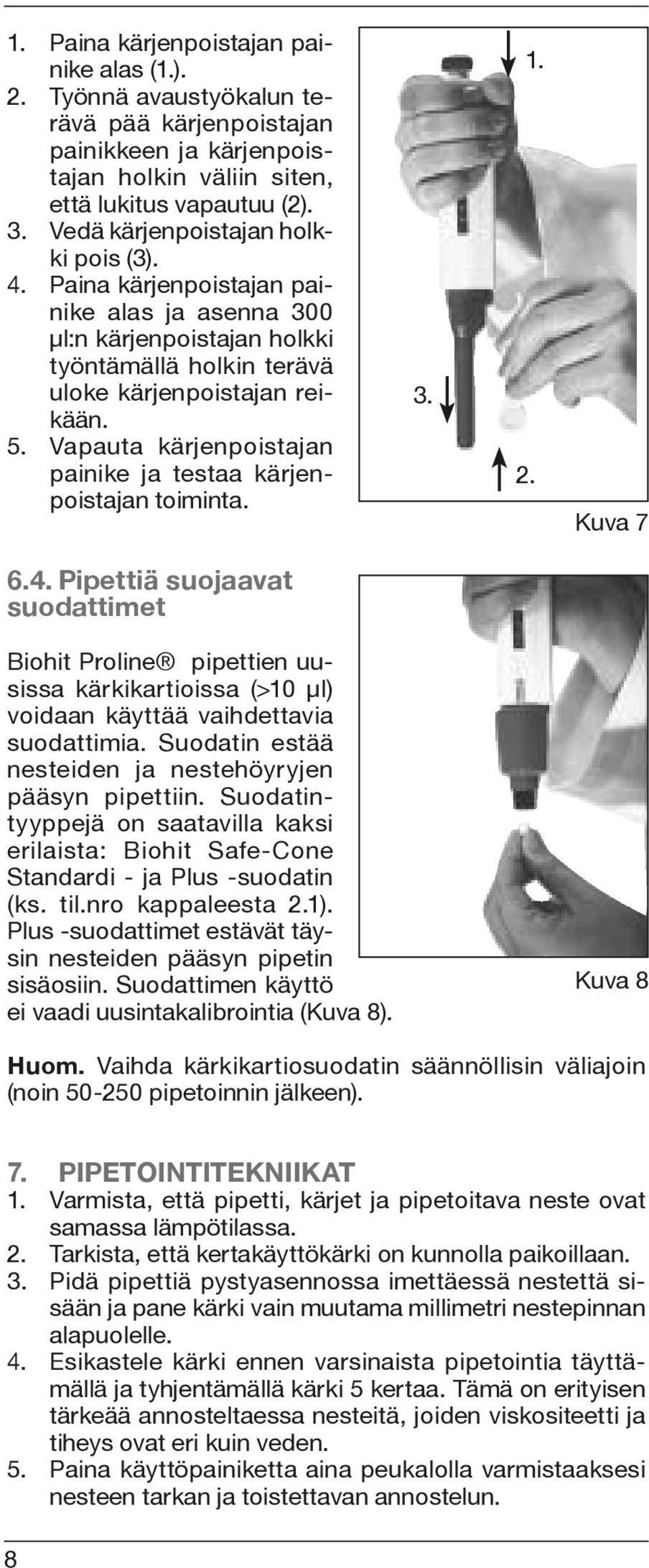 Vapauta kärjenpoistajan painike ja testaa kärjenpoistajan toiminta. 3. 1. 2. Kuva 7 6.4.