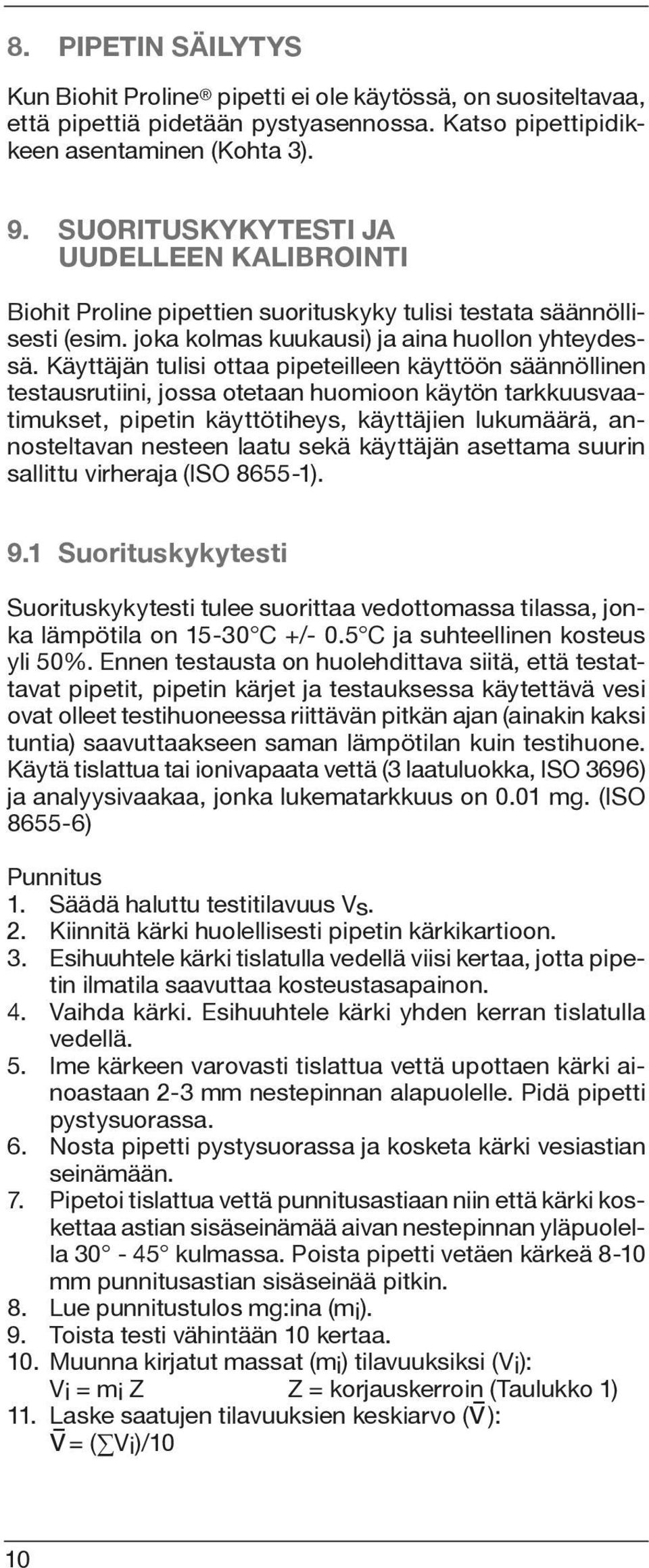 Käyttäjän tulisi ottaa pipeteilleen käyttöön säännöllinen testausrutiini, jossa otetaan huomioon käytön tarkkuusvaatimukset, pipetin käyttötiheys, käyttäjien lukumäärä, annosteltavan nesteen laatu