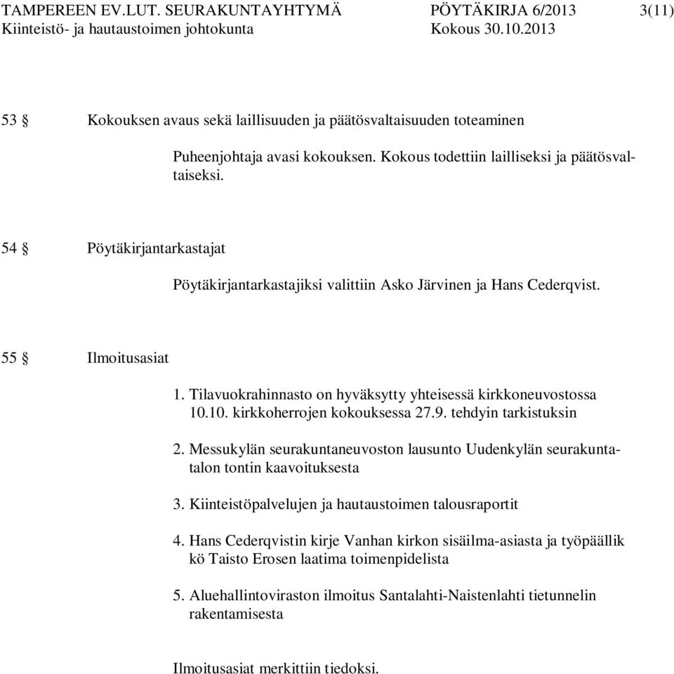 Tilavuokrahinnasto on hyväksytty yhteisessä kirkkoneuvostossa 10.10. kirkkoherrojen kokouksessa 27.9. tehdyin tarkistuksin 2.