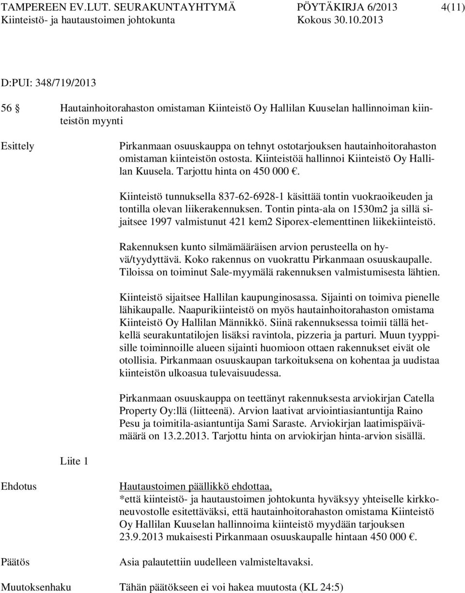 tehnyt ostotarjouksen hautainhoitorahaston omistaman kiinteistön ostosta. Kiinteistöä hallinnoi Kiinteistö Oy Hallilan Kuusela. Tarjottu hinta on 450 000.