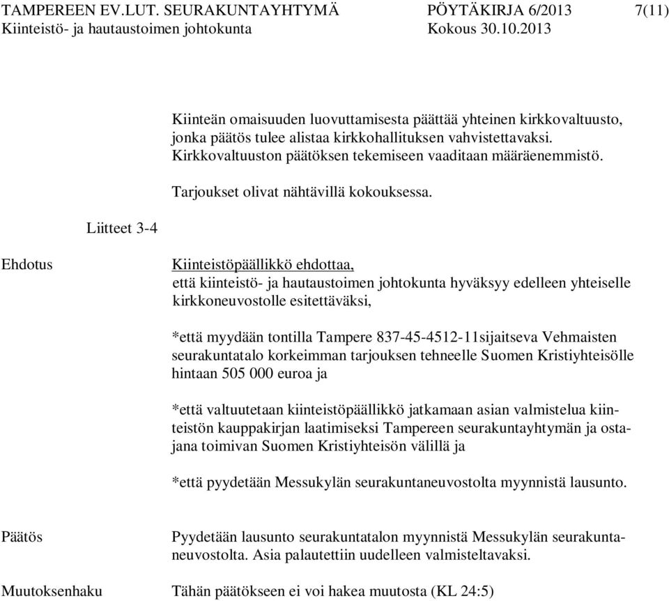 Kirkkovaltuuston päätöksen tekemiseen vaaditaan määräenemmistö. Tarjoukset olivat nähtävillä kokouksessa.