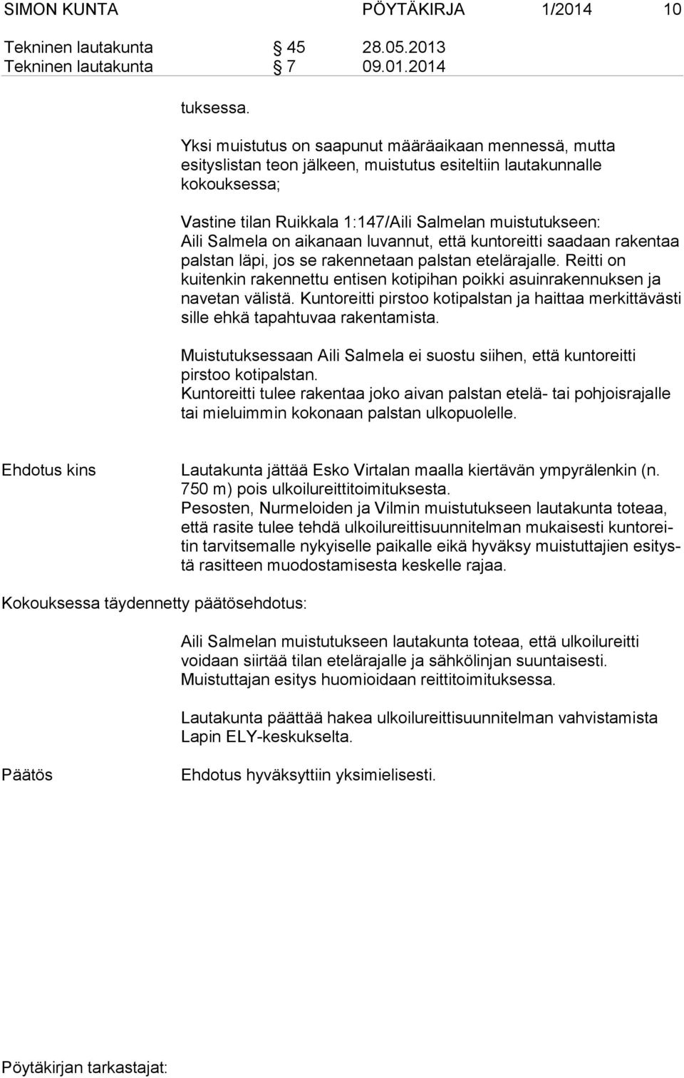 Salmela on aikanaan luvannut, että kuntoreitti saadaan rakentaa palstan läpi, jos se rakennetaan palstan etelärajalle.