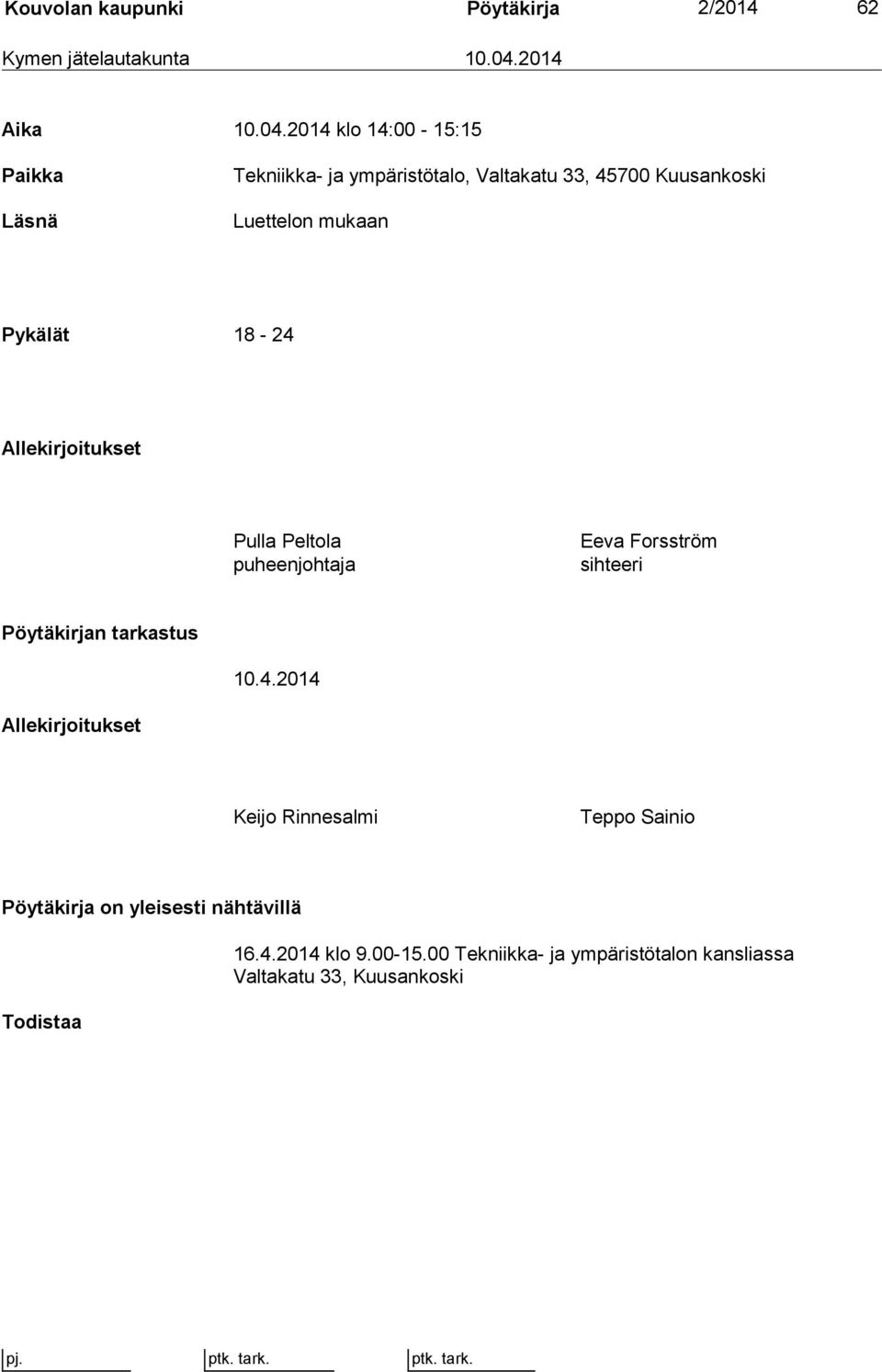 2014 klo 14:00-15:15 Paikka Läsnä Tekniikka- ja ympäristötalo, Valtakatu 33, 45700 Kuusankoski Luettelon mukaan Pykälät