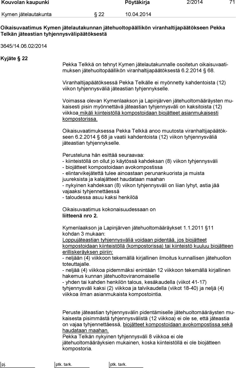 02/2014 Kyjäte 22 Pekka Telkkä on tehnyt Kymen jätelautakunnalle osoitetun oi kai su vaa timuk sen jätehuoltopäällikön viranhaltijapäätöksestä 6.2.2014 68.