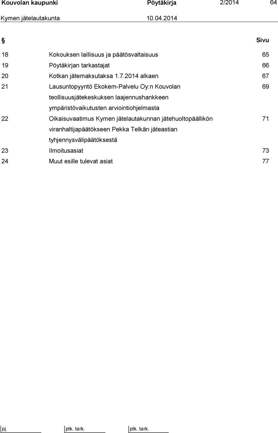 2014 alkaen 67 21 Lausuntopyyntö Ekokem-Palvelu Oy:n Kouvolan 69 teollisuusjätekeskuksen laajennushankkeen ympäristövaikutusten