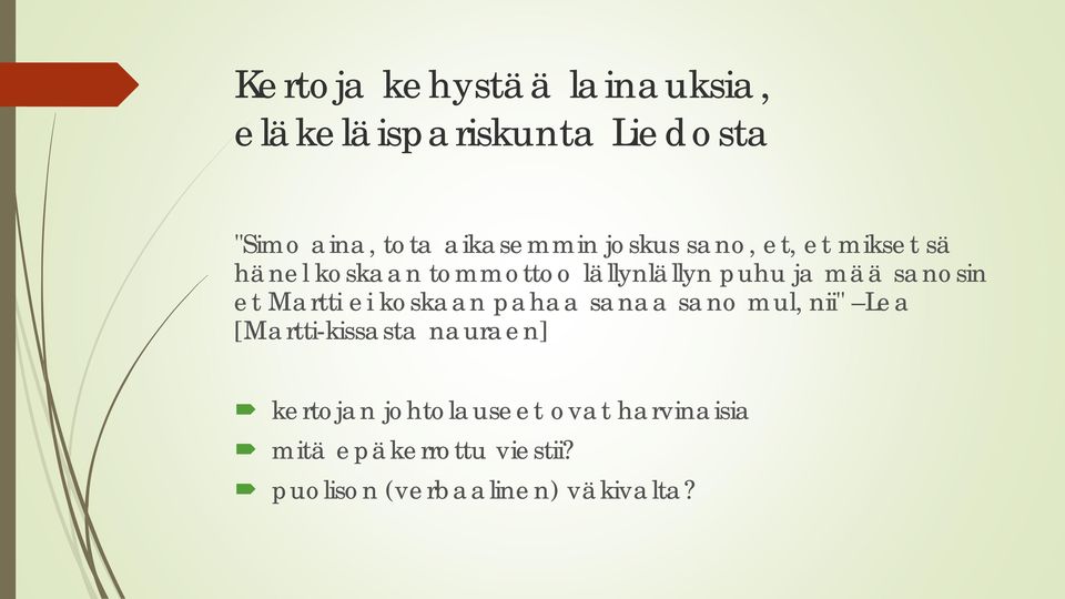 et Martti ei koskaan pahaa sanaa sano mul, nii" Lea [Martti-kissasta nauraen] kertojan